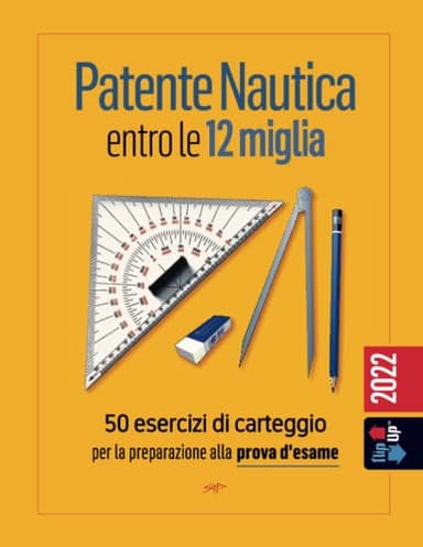 Patente Nautica entro le 12 miglia - 50 esercizi di carteggio: per la preparazione alla prova d'esame