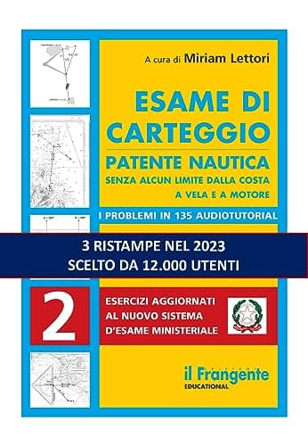 Esame di carteggio. Patente nautica senza alcun limite dalla costa a vela e a motore. Con espansione online: Vol. 2