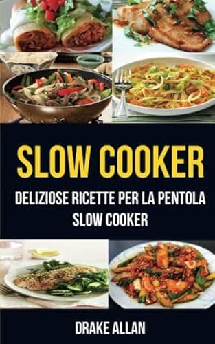 Slow Cooker: deliziose ricette per la pentola Slow Cooker (Crockpot)